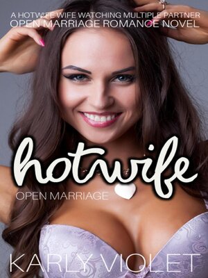 cover image of Hotwife Open Marriage--A Hotwife Wife watching Multiple Partner Open Marriage Romance Novel
